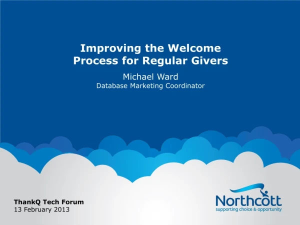Improving the Welcome Process for Regular Givers Michael Ward Database Marketing Coordinator