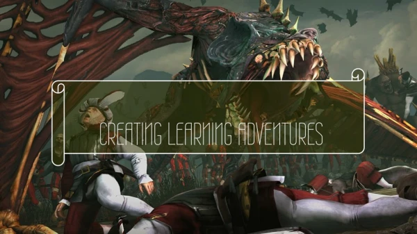 CREATING LEARNING ADVENTURES