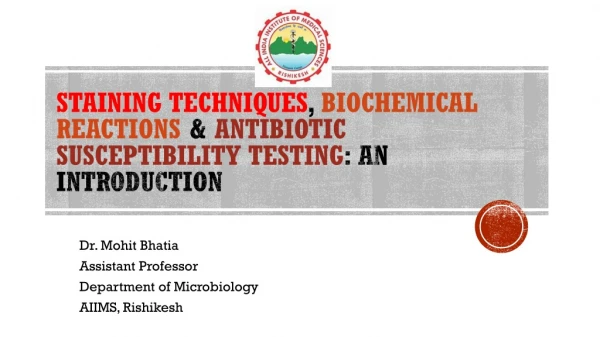Dr. Mohit Bhatia Assistant Professor Department of Microbiology AIIMS, Rishikesh