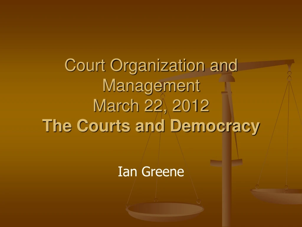 court organization and management march 22 2012 the courts and democracy