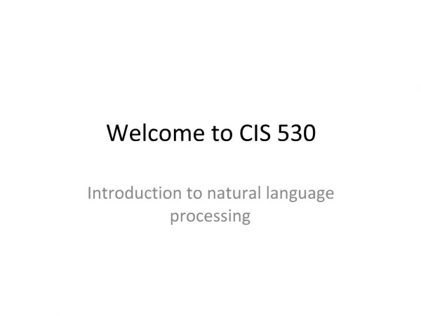 Welcome to CIS 530