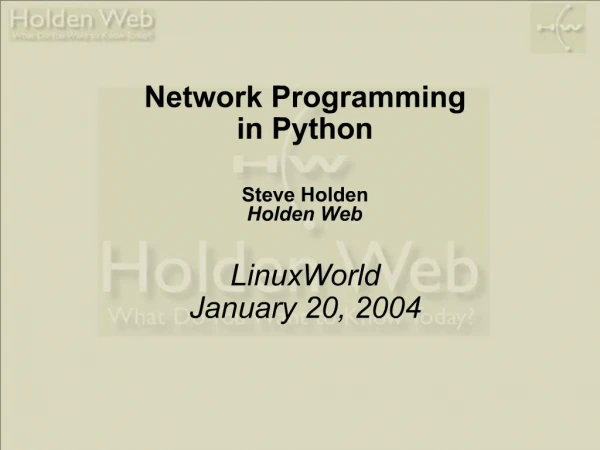 Network Programming in Python Steve Holden Holden Web LinuxWorld January 20, 2004