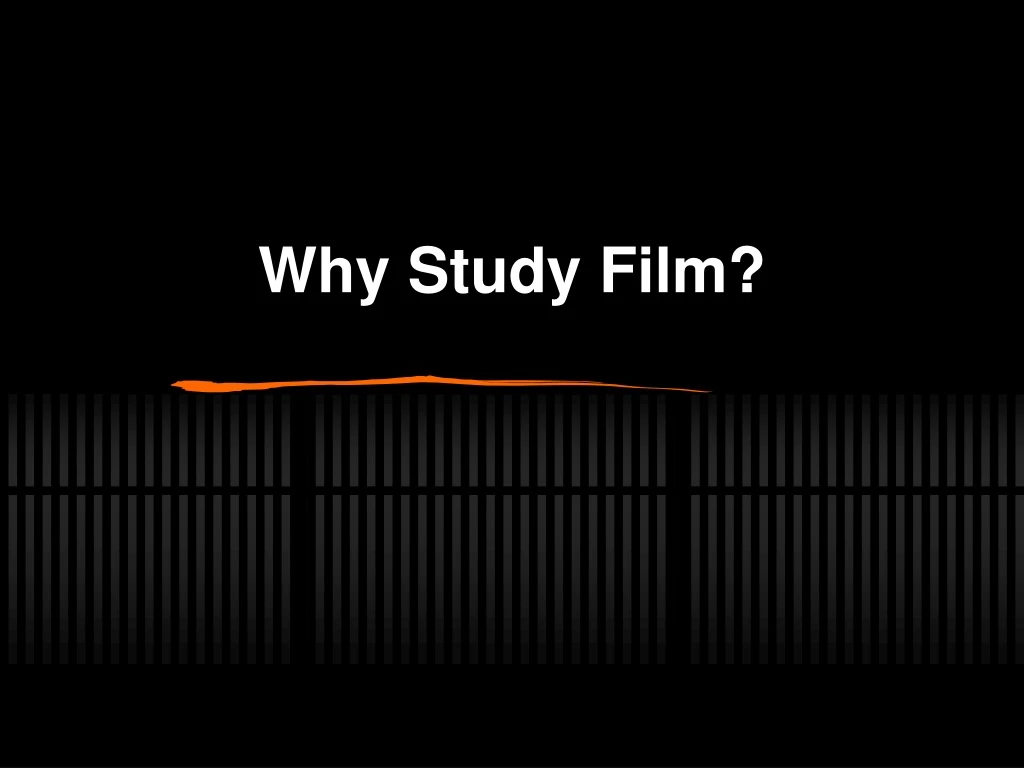 why study film