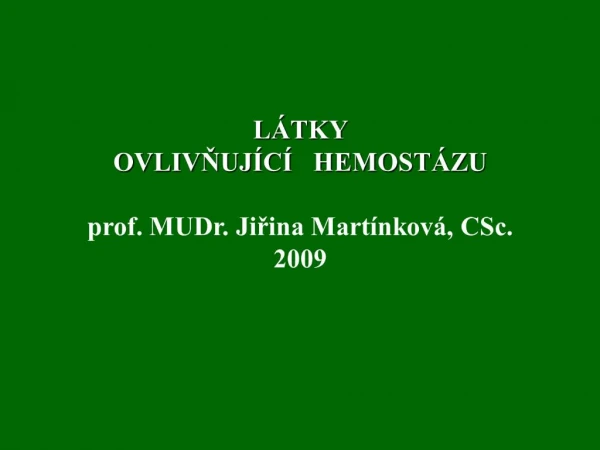 L TKY OVLIVNUJ C HEMOST ZU prof. MUDr. Jirina Mart nkov , CSc. 2009