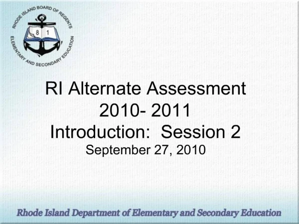 RI Alternate Assessment 2010- 2011 Introduction: Session 2 September 27, 2010
