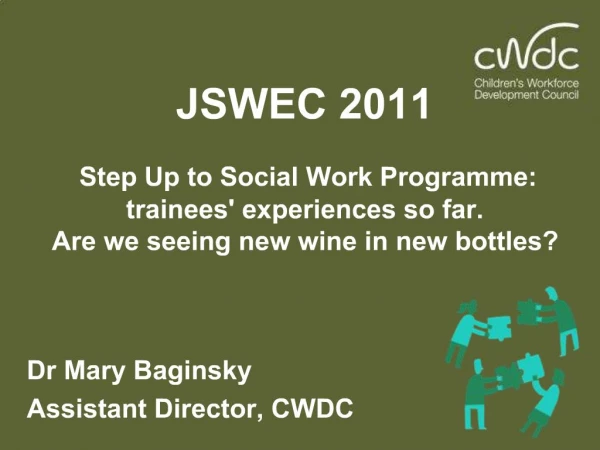 JSWEC 2011 Step Up to Social Work Programme: trainees experiences so far. Are we seeing new wine in new bottles