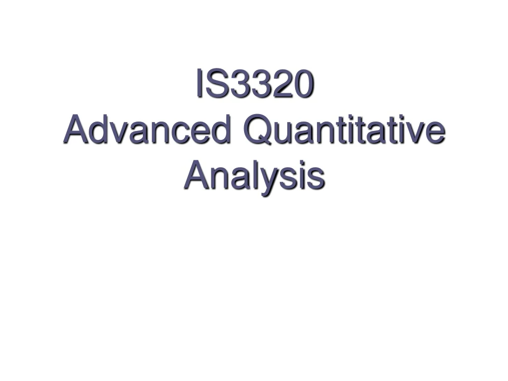 is3320 advanced quantitative analysis