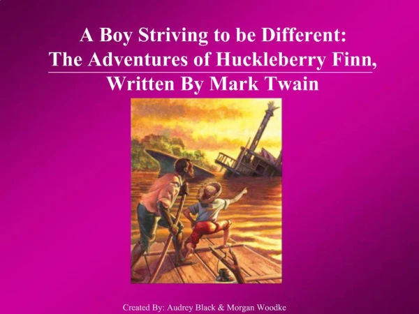 A Boy Striving to be Different: The Adventures of Huckleberry Finn, Written By Mark Twain