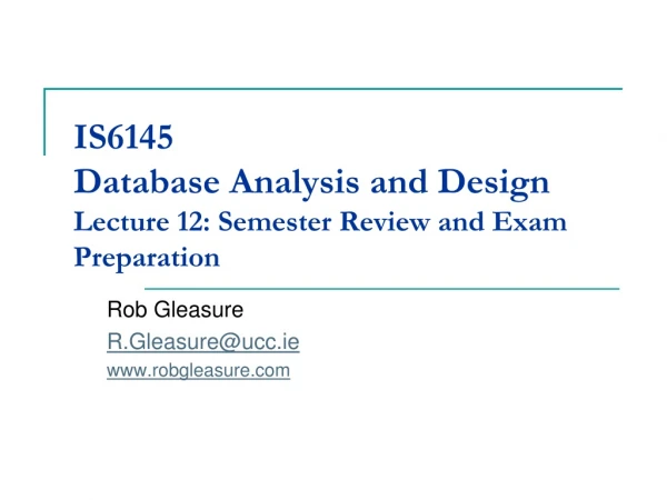 IS6145 Database Analysis and Design Lecture 12: Semester Review and Exam Preparation