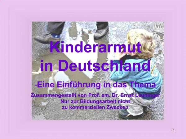 Kinderarmut in Deutschland Eine Einf hrung in das Thema Zusammengestellt von Prof. em. Dr. Ernst Leuninger Nur zur Bild