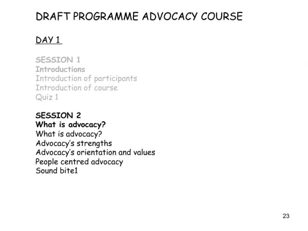 DRAFT PROGRAMME ADVOCACY COURSE DAY 1 SESSION 1 Introductions Introduction of participants Introduction of course Qui