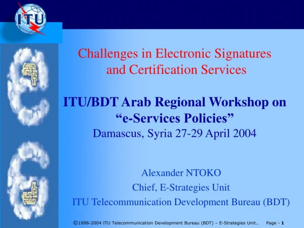 Alexander NTOKO Chief, E-Strategies Unit ITU Telecommunication Development Bureau (BDT)