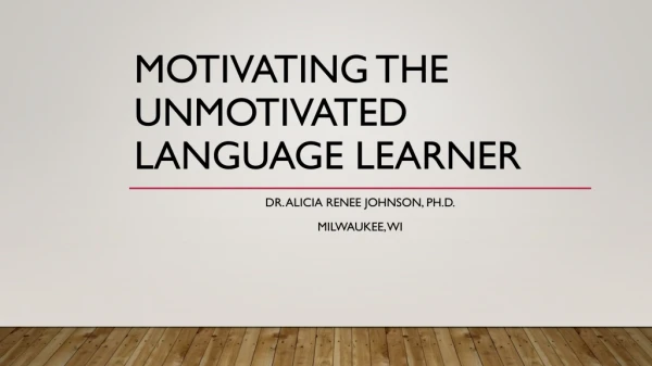 Motivating the Unmotivated language learner