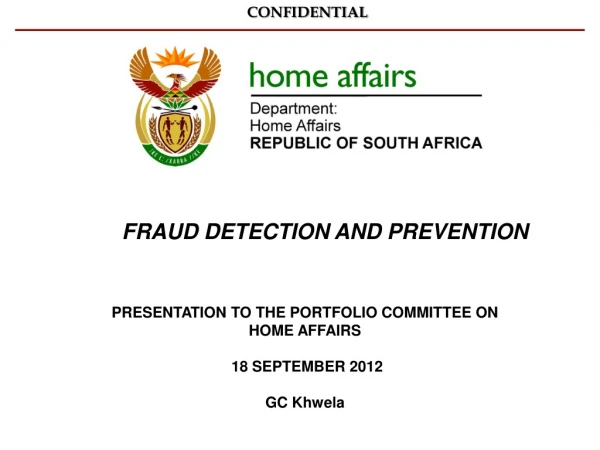 PRESENTATION TO THE PORTFOLIO COMMITTEE ON HOME AFFAIRS 18 SEPTEMBER 2012 GC Khwela