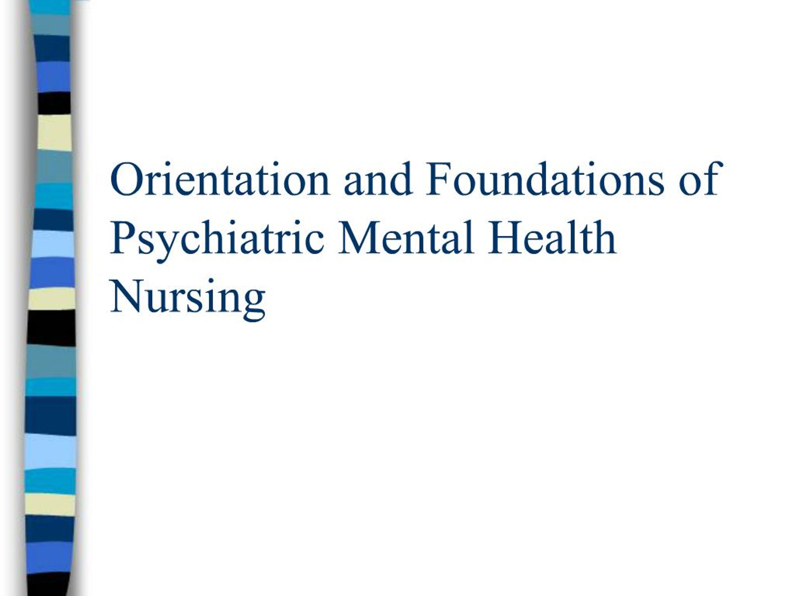 PPT - Orientation and Foundations of Psychiatric Mental Health Nursing ...