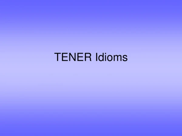 TENER Idioms
