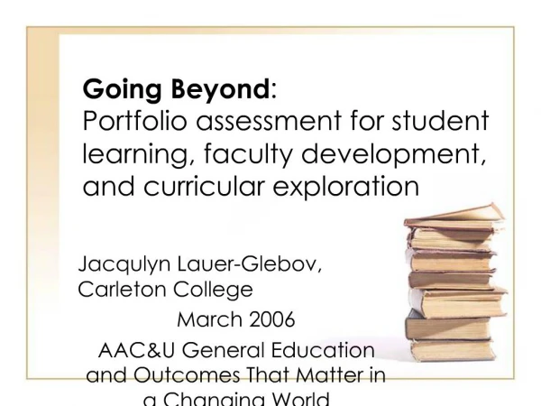 Going Beyond: Portfolio assessment for student learning, faculty development, and curricular exploration