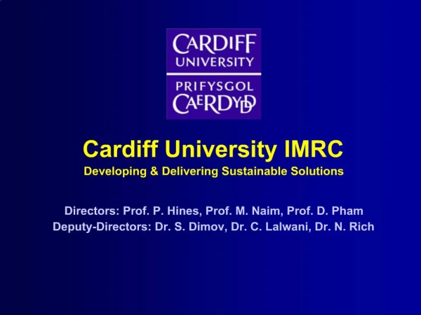 Cardiff University IMRC Developing Delivering Sustainable Solutions Directors: Prof. P. Hines, Prof. M. Naim, Prof. D.