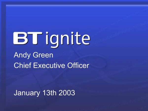 Andy Green Chief Executive Officer January 13th 2003