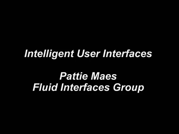 Intelligent User Interfaces Pattie Maes Fluid Interfaces Group