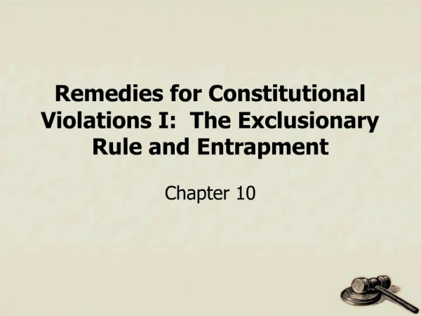 Remedies for Constitutional Violations I: The Exclusionary Rule and Entrapment
