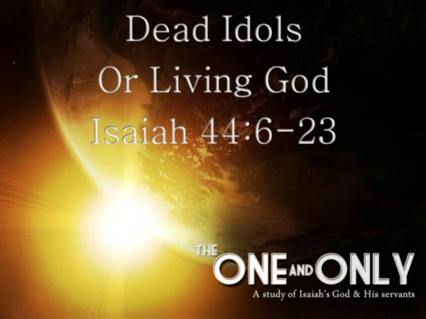 Dead Idols or Living God