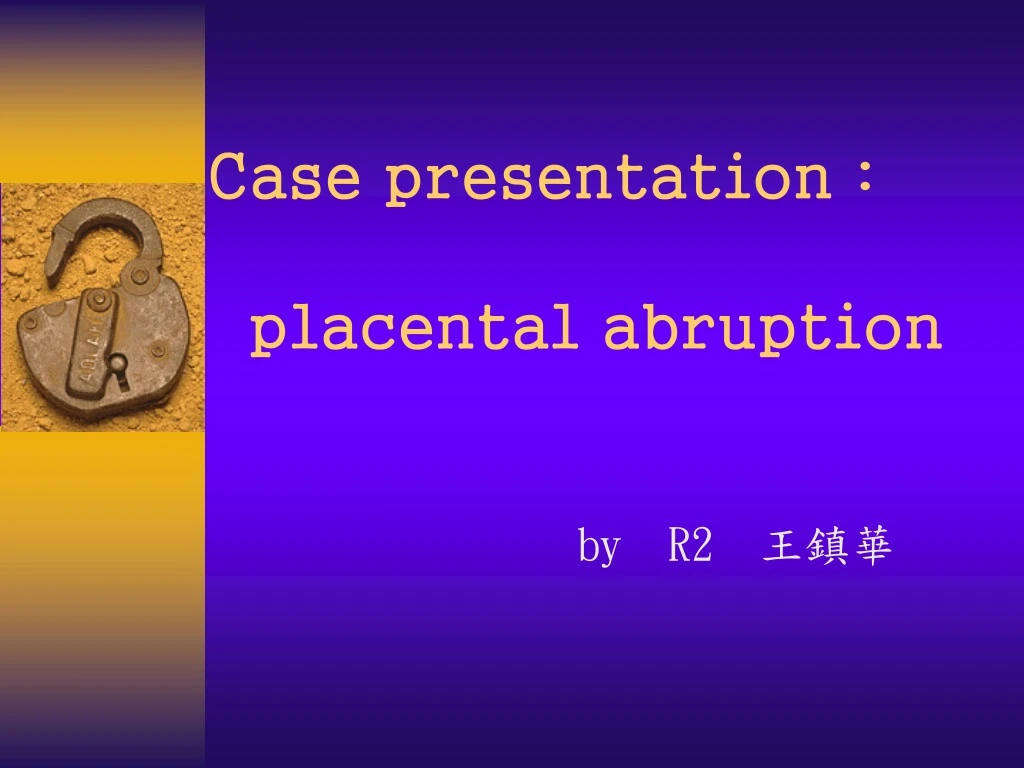 case presentation placental abruption
