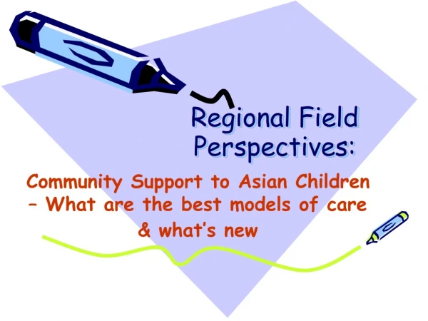 Regional Field Perspectives: