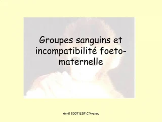 Groupes sanguins et incompatibilit foeto-maternelle - slide 1