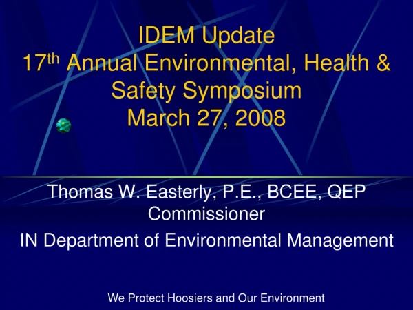IDEM Update 17 th Annual Environmental, Health &amp; Safety Symposium March 27, 2008