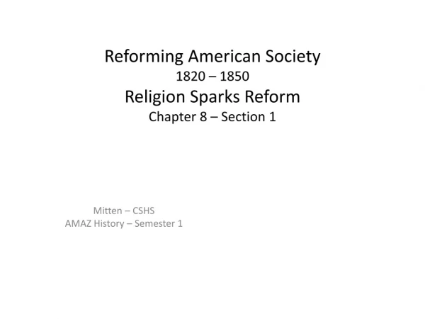 Reforming American Society 1820 – 1850 Religion Sparks Reform Chapter 8 – Section 1