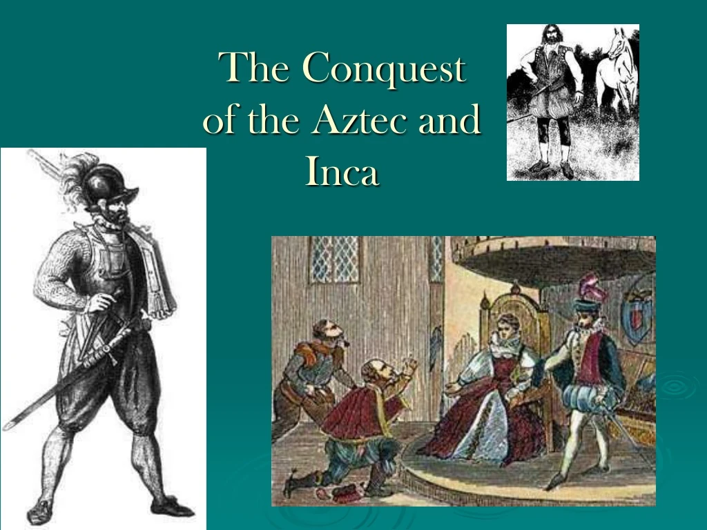 the conquest of the aztec and inca