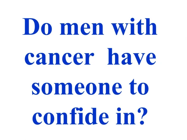 Do men with cancer have someone to confide in?