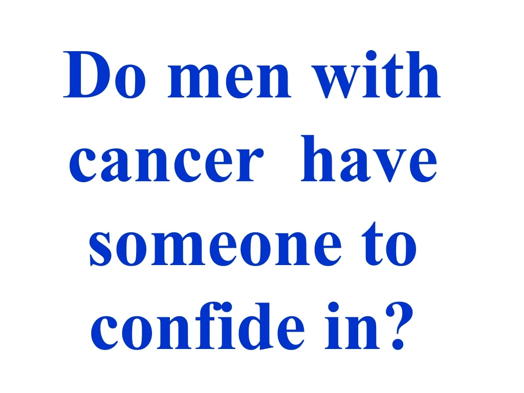do men with cancer have someone to confide in