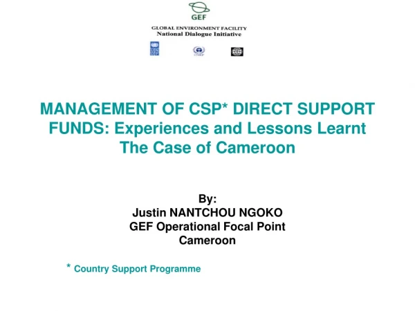 MANAGEMENT OF CSP* DIRECT SUPPORT FUNDS: Experiences and Lessons Learnt The Case of Cameroon
