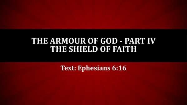 THE ARMOUR OF GOD - PART IV The Shield of Faith
