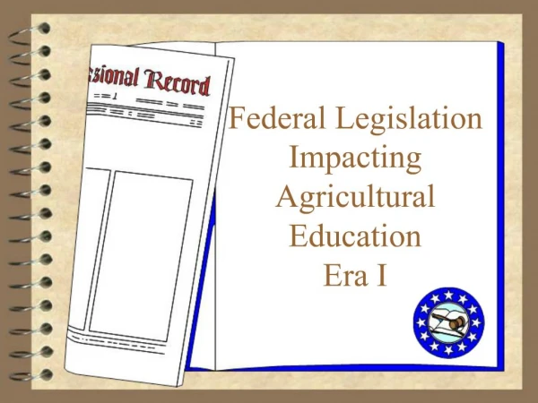 Federal Legislation Impacting Agricultural Education Era I