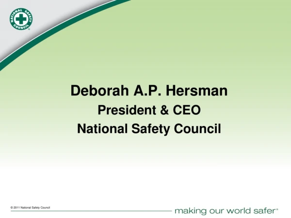 Deborah A.P. Hersman President &amp; CEO National Safety Council