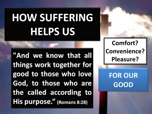 HOW SUFFERING HELPS US