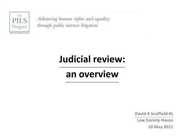 Judicial review: an overview David A Scoffield BL Law Society House 10 May 2011