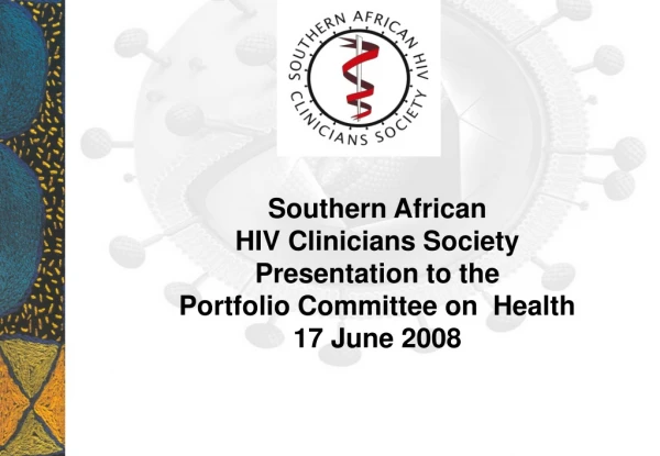 Southern African HIV Clinicians Society Presentation to the Portfolio Committee on Health