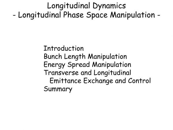 Longitudinal Dynamics - Longitudinal Phase Space Manipulation -