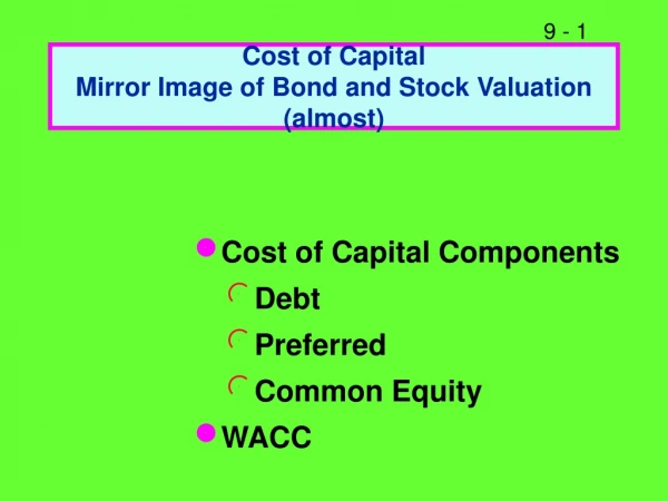 Cost of Capital Mirror Image of Bond and Stock Valuation (almost)