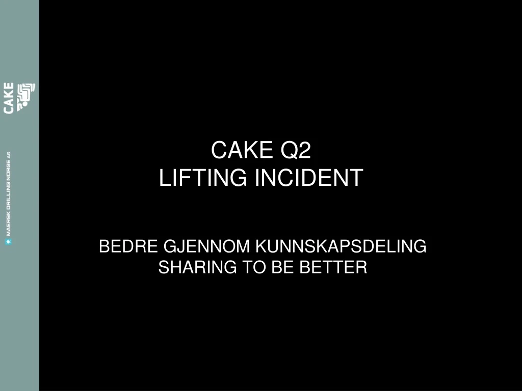 cake q2 lifting incident