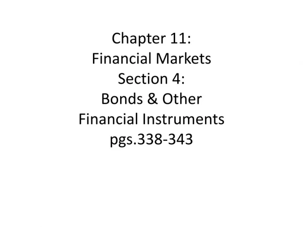 Chapter 11: Financial Markets Section 4: Bonds &amp; Other Financial Instruments pgs.338-343