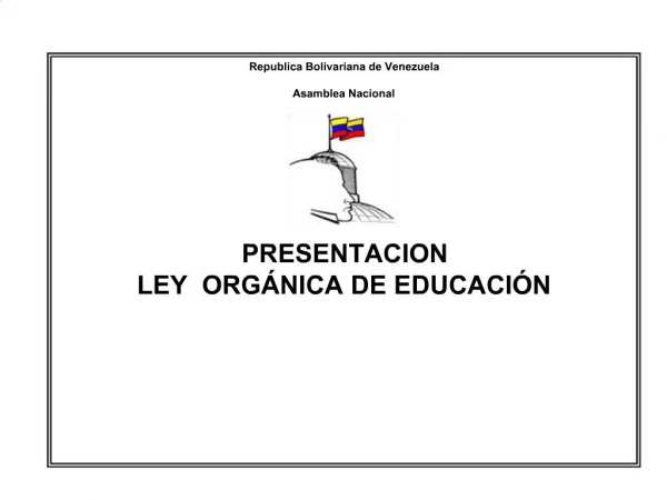 Republica Bolivariana de Venezuela Asamblea Nacional PRESENTACION LEY ORG NICA DE EDUCACI N