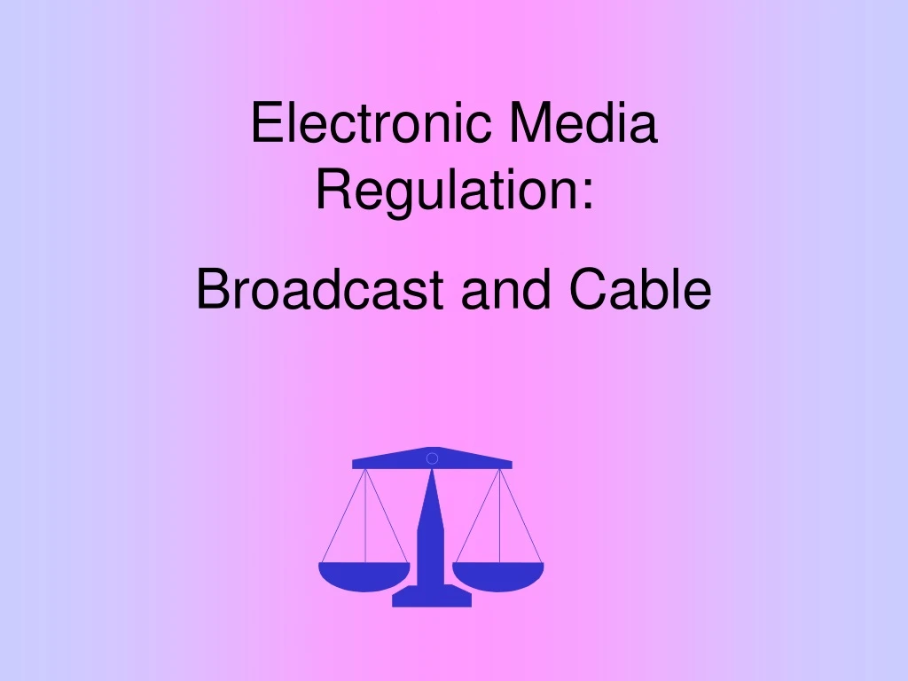 electronic media regulation broadcast and cable