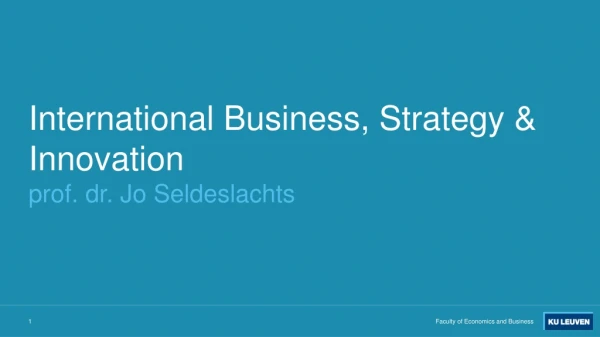 International Business, Strategy &amp; Innovation prof. dr. Jo Seldeslachts
