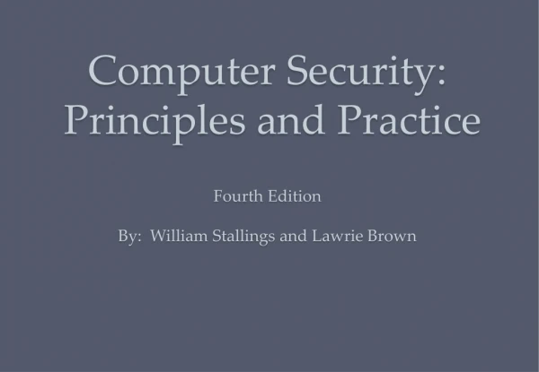 Computer Security: Principles and Practice Fourth Edition By: William Stallings and Lawrie Brown