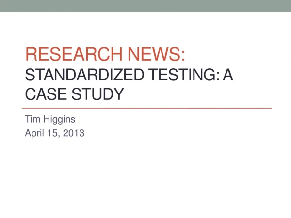 RESEARCH nEWS: Standardized Testing: a Case study